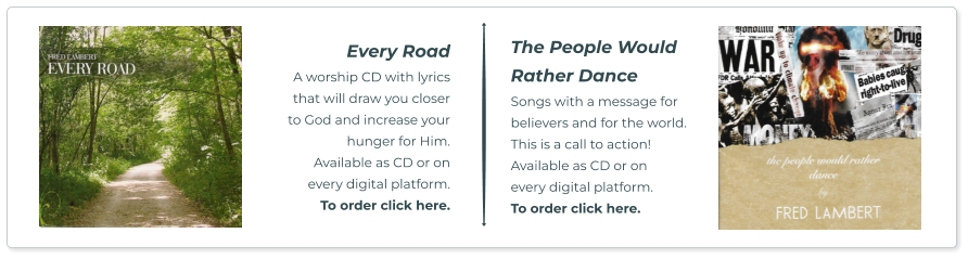 Every Road A worship CD with lyrics  that will draw you closer to God and increase your hunger for Him.  Available as CD or on  every digital platform.  To order click here. The People Would Rather Dance Songs with a message for believers and for the world.  This is a call to action! Available as CD or on  every digital platform.  To order click here.